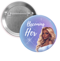 "Becoming Her" Pin Button (Soft Life Glow Collection)