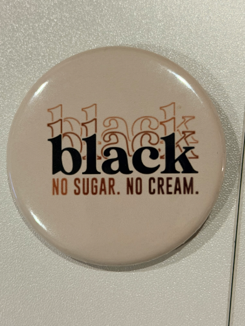 Black. No Sugar. No Cream. Button ✊🏽