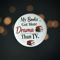 My Books Got More Drama Than TV Button Mockup